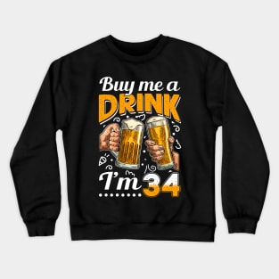 Buy Me A Drink I_m 34 34th Birthday Crewneck Sweatshirt